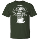 Blood In My Caffeine System T-Shirt CustomCat