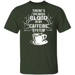 Blood In My Caffeine System T-Shirt CustomCat