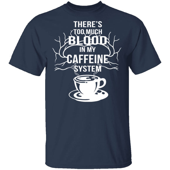 Blood In My Caffeine System T-Shirt CustomCat
