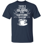 Blood In My Caffeine System T-Shirt CustomCat