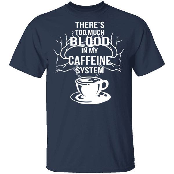 Blood In My Caffeine System T-Shirt CustomCat
