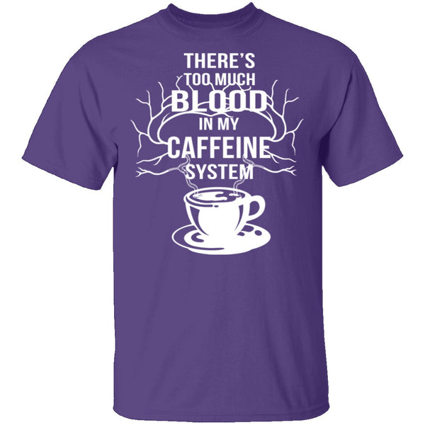Blood In My Caffeine System T-Shirt CustomCat
