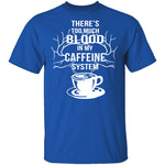 Blood In My Caffeine System T-Shirt CustomCat