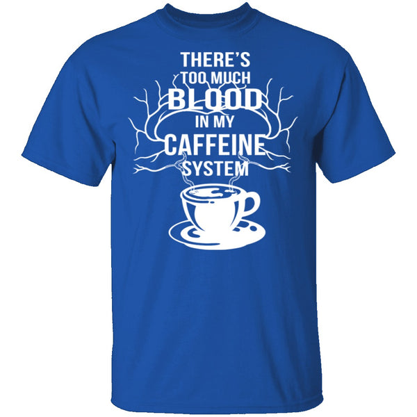 Blood In My Caffeine System T-Shirt CustomCat