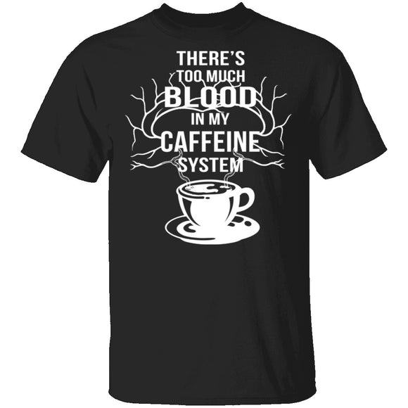Blood In My Caffeine System T-Shirt CustomCat