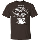 Blood In My Caffeine System T-Shirt CustomCat