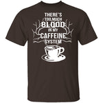 Blood In My Caffeine System T-Shirt CustomCat