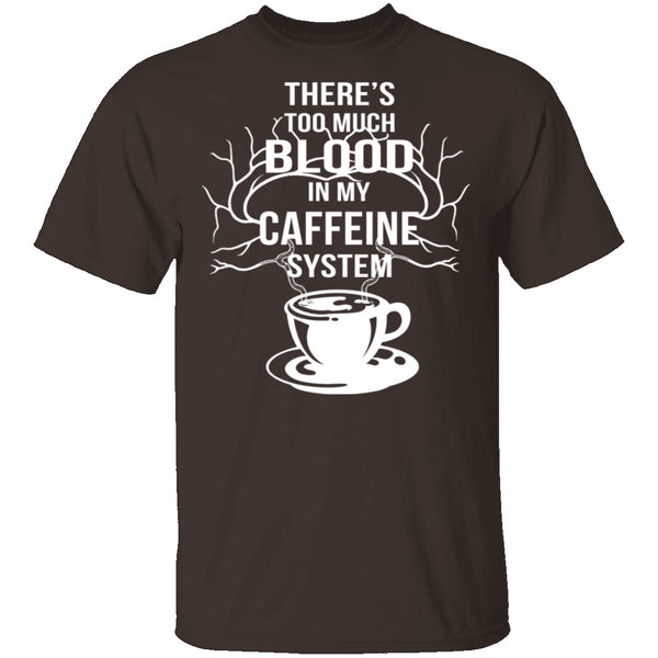 Blood In My Caffeine System T-Shirt CustomCat