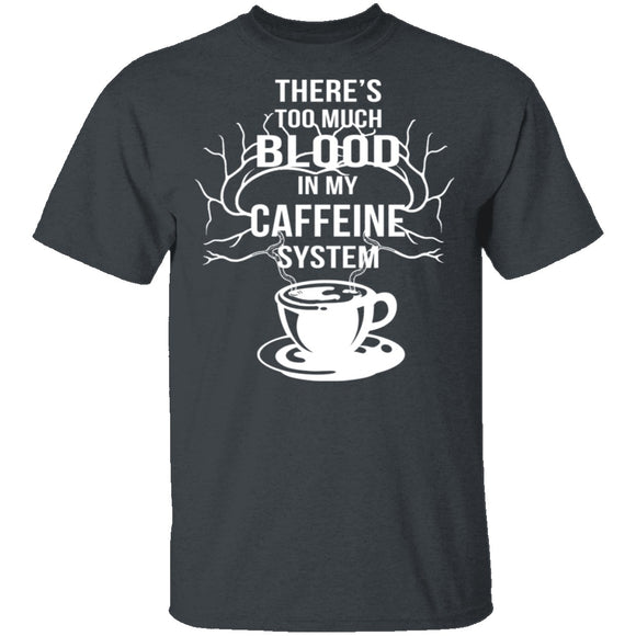 Blood In My Caffeine System T-Shirt CustomCat
