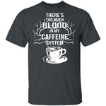 Blood In My Caffeine System T-Shirt CustomCat