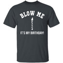 Blow Me It's My Birthday T-Shirt CustomCat
