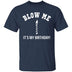Blow Me It's My Birthday T-Shirt CustomCat