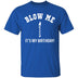 Blow Me It's My Birthday T-Shirt CustomCat