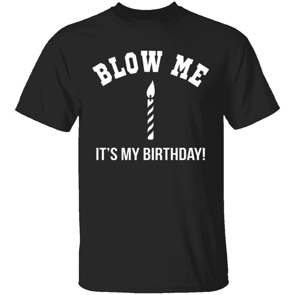 Blow Me It's My Birthday T-Shirt CustomCat
