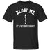 Blow Me It's My Birthday T-Shirt CustomCat