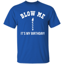 Blow Me It's My Birthday T-Shirt CustomCat