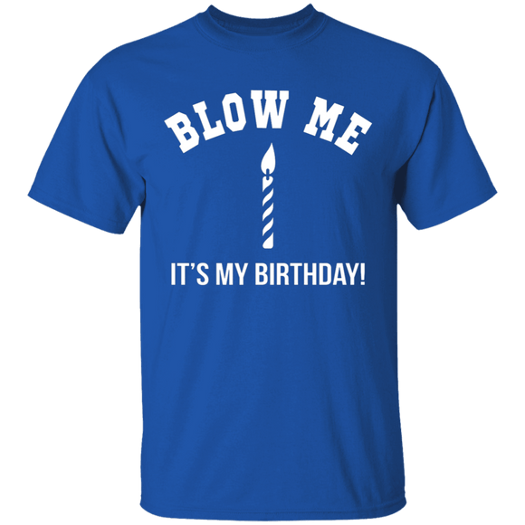 Blow Me It's My Birthday T-Shirt CustomCat