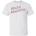 Bold And Beautiful T-Shirt CustomCat