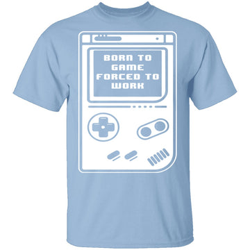 Born To Game  Forced To Work T-Shirt CustomCat