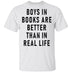 Boys In Books Are Better Than In Real Life T-Shirt CustomCat