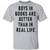 Boys In Books Are Better Than In Real Life T-Shirt CustomCat