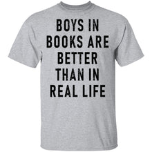 Boys In Books Are Better Than In Real Life T-Shirt