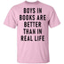 Boys In Books Are Better Than In Real Life T-Shirt CustomCat