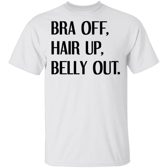 Bra Off Hair Up Belly Out T-Shirt CustomCat