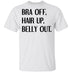 Bra Off Hair Up Belly Out T-Shirt CustomCat