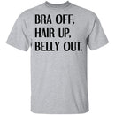 Bra Off Hair Up Belly Out T-Shirt CustomCat