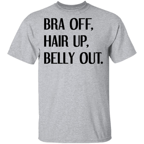 Bra Off Hair Up Belly Out T-Shirt CustomCat