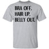 Bra Off Hair Up Belly Out T-Shirt CustomCat