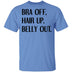 Bra Off Hair Up Belly Out T-Shirt CustomCat