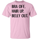 Bra Off Hair Up Belly Out T-Shirt CustomCat