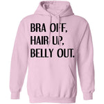 Bra Off Hair Up Belly Out T-Shirt CustomCat