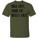 Bra Off Hair Up Belly Out T-Shirt CustomCat