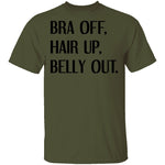Bra Off Hair Up Belly Out T-Shirt CustomCat
