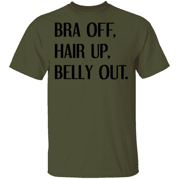 Bra Off Hair Up Belly Out T-Shirt CustomCat