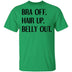 Bra Off Hair Up Belly Out T-Shirt CustomCat