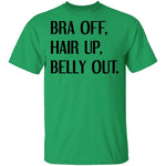 Bra Off Hair Up Belly Out T-Shirt CustomCat