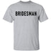 Bridesman T-Shirt CustomCat