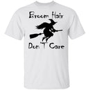 Broom Hair Don't Care T-Shirt CustomCat