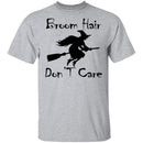 Broom Hair Don't Care T-Shirt CustomCat