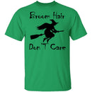 Broom Hair Don't Care T-Shirt CustomCat