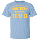 Brothers Gotta Hug T-Shirt CustomCat