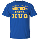 Brothers Gotta Hug T-Shirt CustomCat