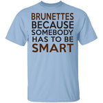 Brunettes Are Smart T-Shirt CustomCat