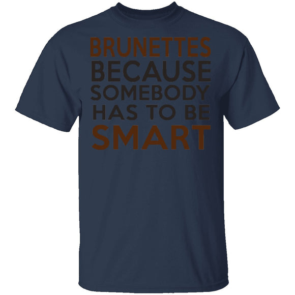 Brunettes Are Smart T-Shirt CustomCat