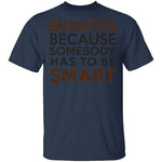 Brunettes Are Smart T-Shirt CustomCat