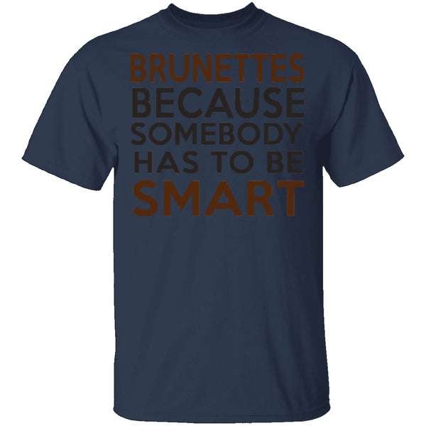 Brunettes Are Smart T-Shirt CustomCat